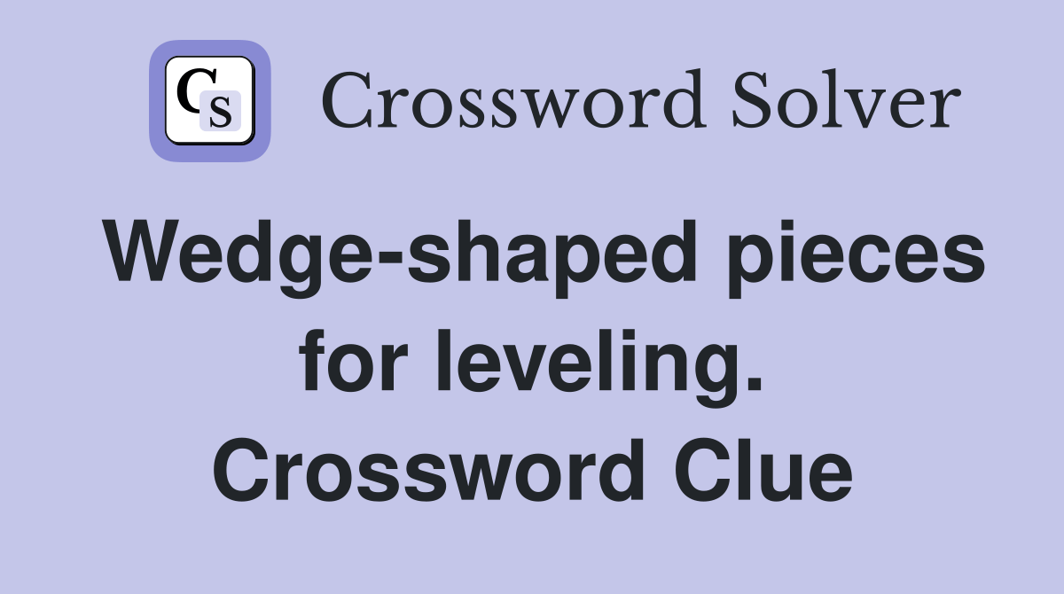 Wedgeshaped pieces for leveling. Crossword Clue Answers Crossword Solver
